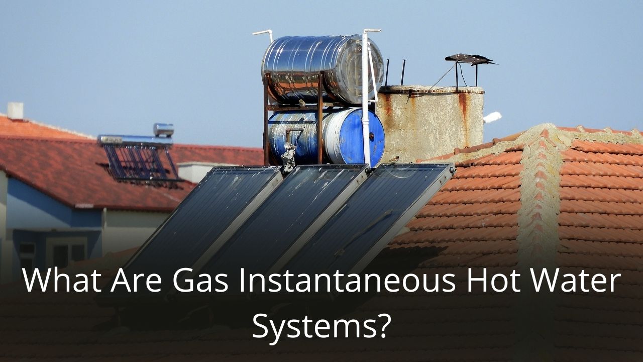 image represents What Are Gas Instantaneous Hot Water Systems?