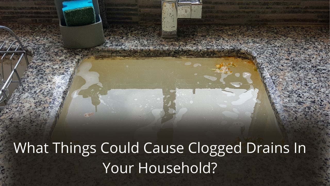 image represents What Things Could Cause Clogged Drains In Your Household?