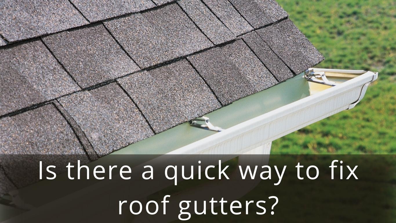 image represents Is there a quick way to fix roof gutters?