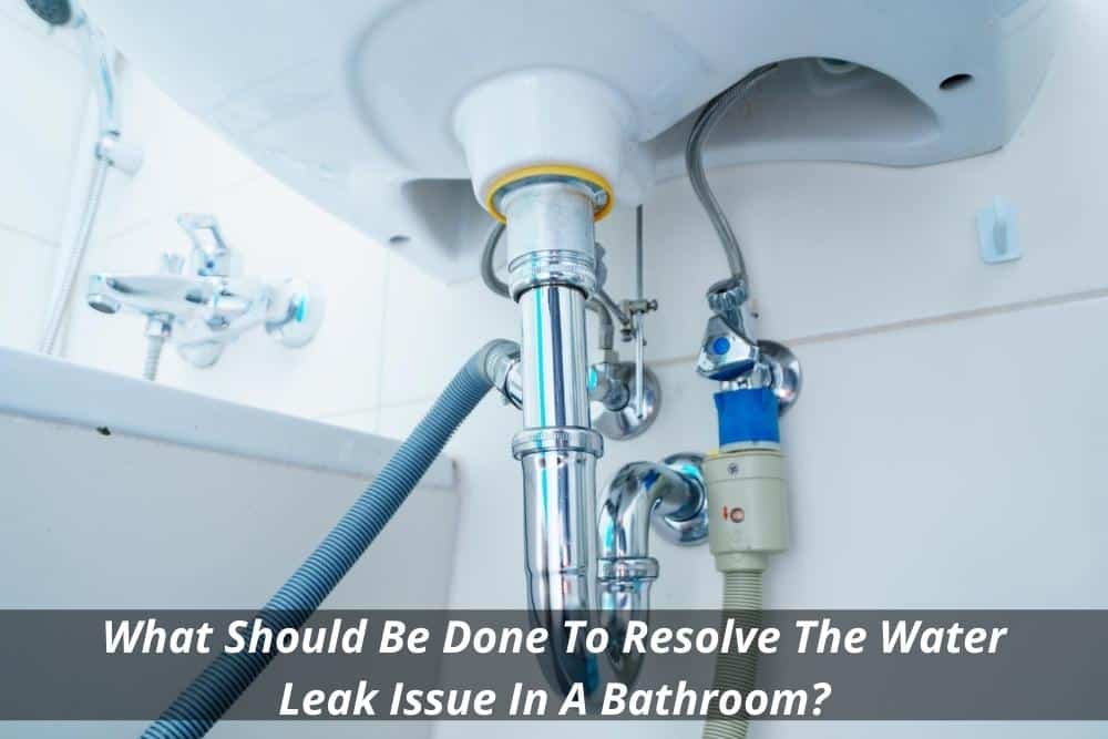 Image presents What Should Be Done To Resolve The Water Leak Issue In A Bathroom