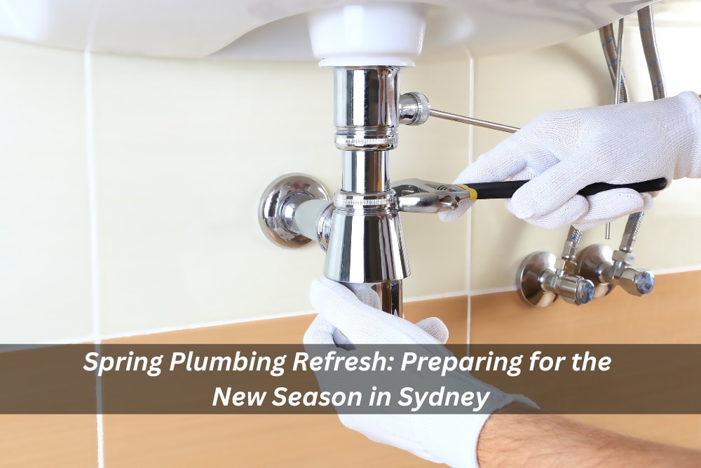 Image presents Spring Plumbing Refresh Preparing for the New Season in Sydney
