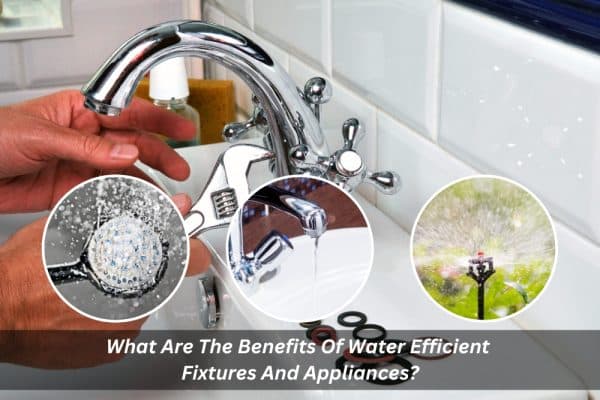 What Are The Benefits Of Water Efficient Fixtures And Appliances   What Are The Benefits Of Water Efficient Fixtures And Appliances 600x400 